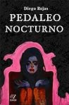 Pedaleo Nocturno y otros relatos sobrenaturales by Diego Rojas
