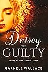Destroy The Guilty: Second Chance Romance (Destroy Me Trilogy Book 3)
