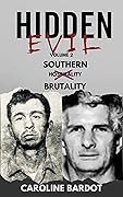 Southern Brutality : True Crime Nonfiction : Serial Killers: Hidden Evil Series Volume 2