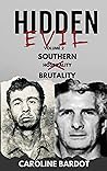 Southern Brutality : True Crime Nonfiction : Serial Killers: Hidden Evil Series Volume 2