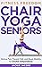 Chair Yoga for Seniors: Hel...