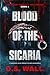 Blood of the Sicaria by D.S. Wall