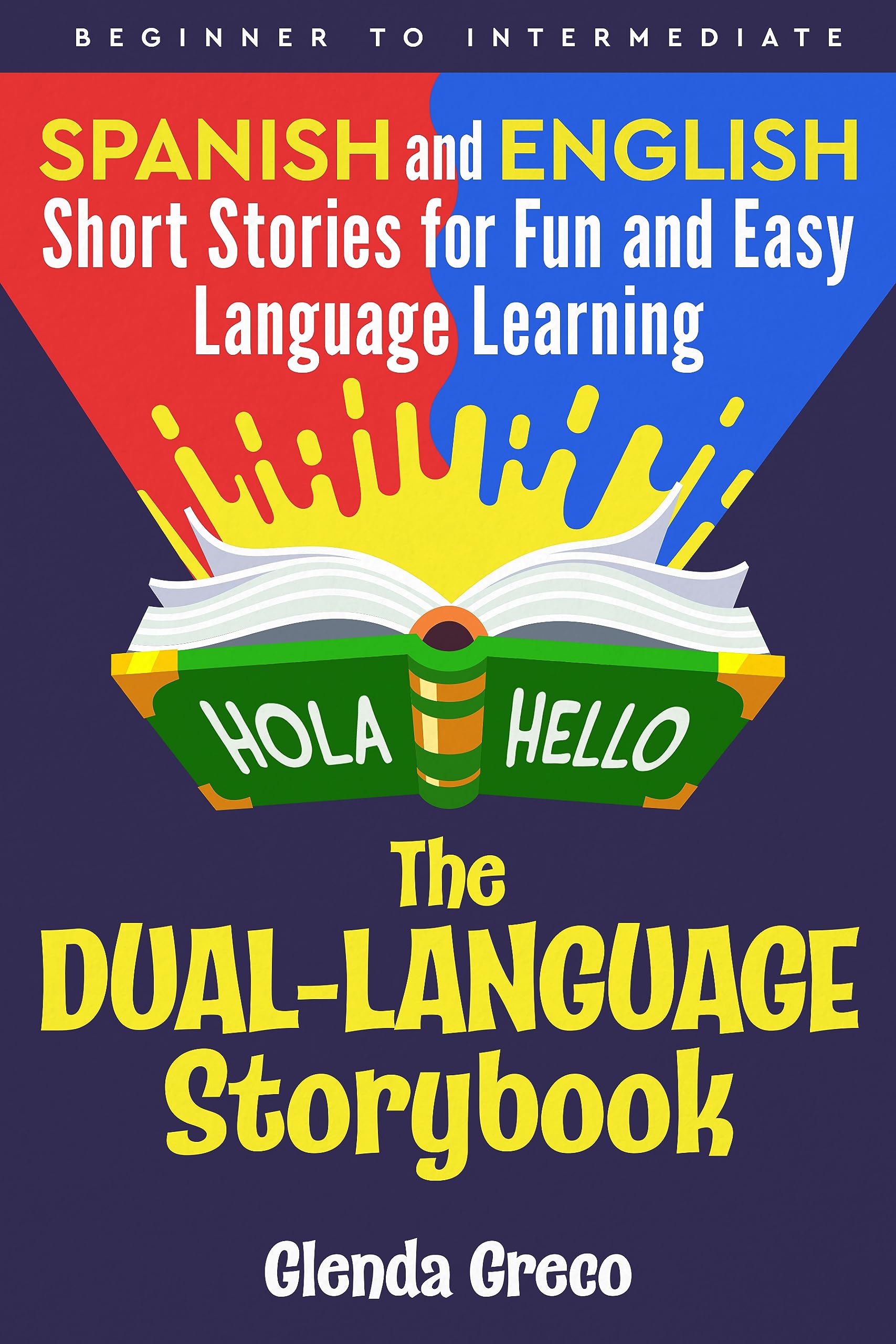 The Dual-Language Storybook: Spanish and English Short Stories for Fun and Easy Language Learning (Beginner to Intermediate) (Dual-language Storybooks Book 3)