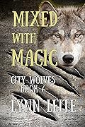 Mixed With Magic (City Wolves, #6)