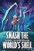 Smash the World’s Shell