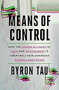 Means of Control: How the Hidden Alliance of Tech and Government Is Creating a New American Surveillance State 