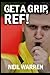 Get A Grip, Ref! by Neil Warren
