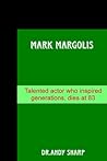 MARK MARGOLIS: Talented actor who inspired generations dies at 83 MARK MARGOLIS: Talented actor who inspired generations dies at 83