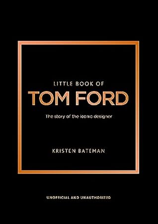 Little Book of Tom Ford: The story of the Iconic Designer (Little Books of Fashion)