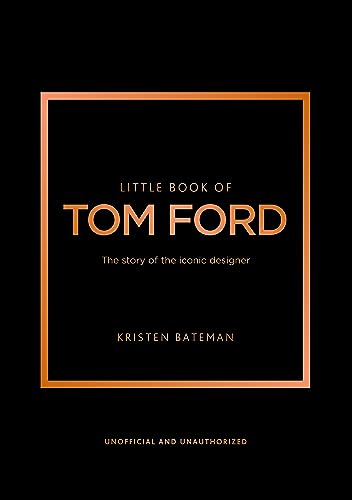Little Book of Tom Ford: The story of the Iconic Designer (Little Books of Fashion)
