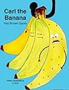 Carl the Banana: Has Brown Spots Carl the Banana: Has Brown Spots