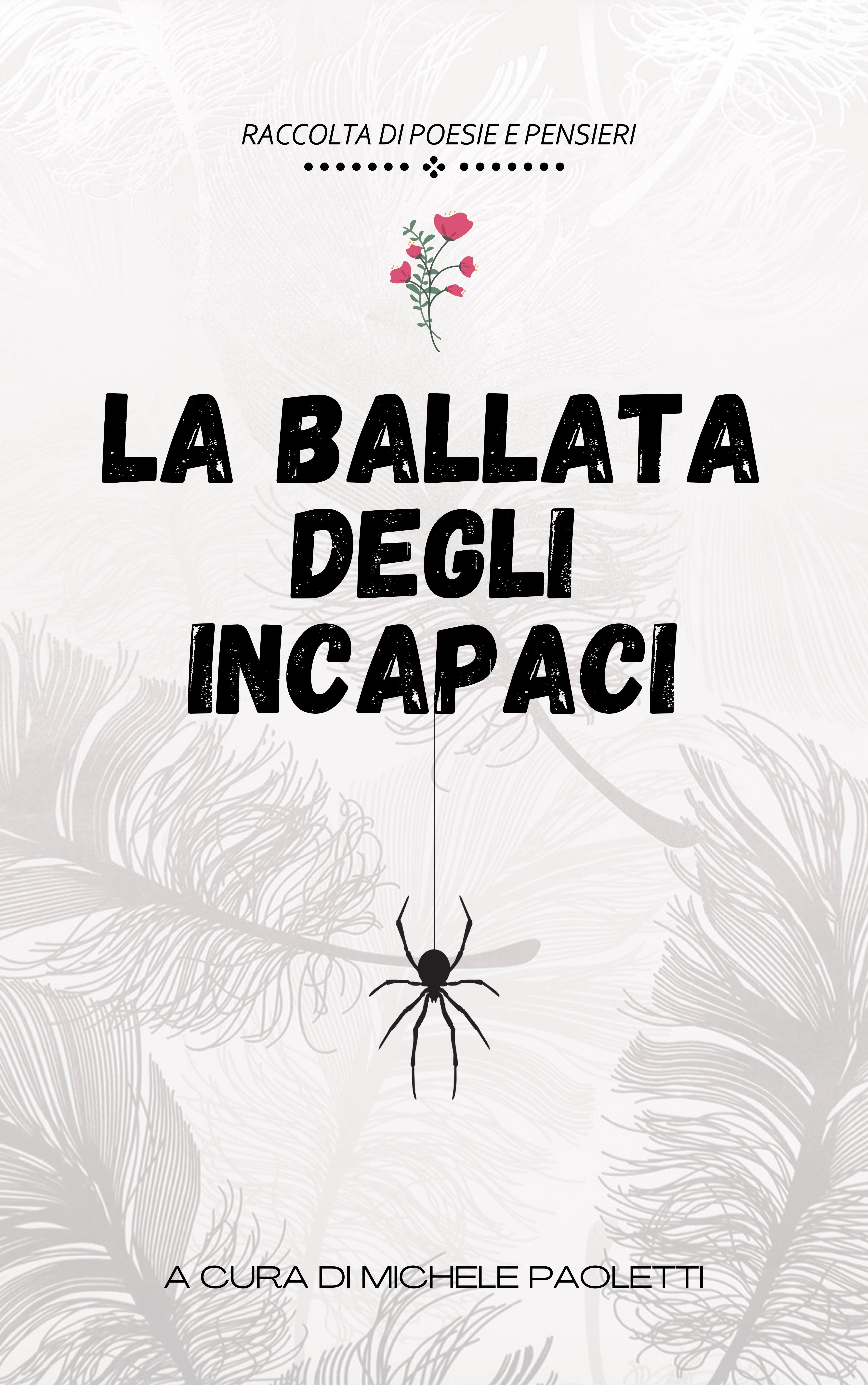 La ballata degli incapaci: raccolta di poesie, riflessioni e pensieri subitanei (Raccolte poetiche di Michele Paoletti Vol. 1) (Italian Edition)