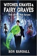 Witches, Knaves & Fairy Graves: Rise of the New Arcana, Volume 2