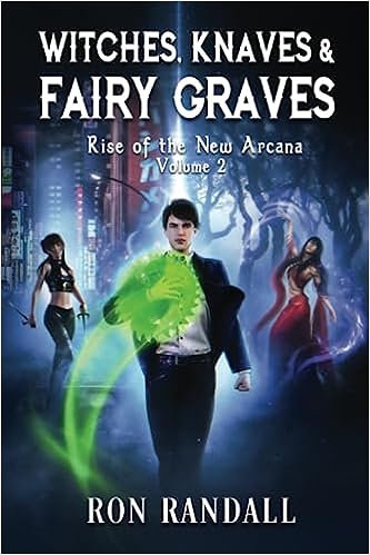 Witches, Knaves & Fairy Graves: Rise of the New Arcana, Volume 2 (The Rise of the New Arcana)
