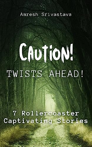 CAUTION: TWISTS AHEAD: Seven Modern Noir Stories where Choice, Crime and Karma collide (infused with Eastern Philosophy) (Caution! Twists Ahead! Book 1)