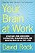 Your Brain at Work Paperback – 2013 by David Rock (Author)