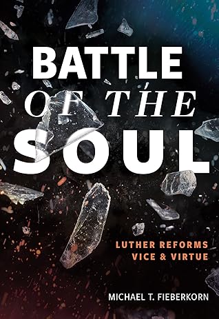Battle of the Soul: Luther Reforms Vice and Virtue