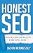 Honest SEO: Demystifying the Google Algorithm To Help You Get More Traffic and Revenue