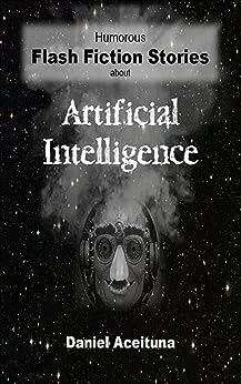 Humorous Flash Fiction Stories About Artificial Intelligence