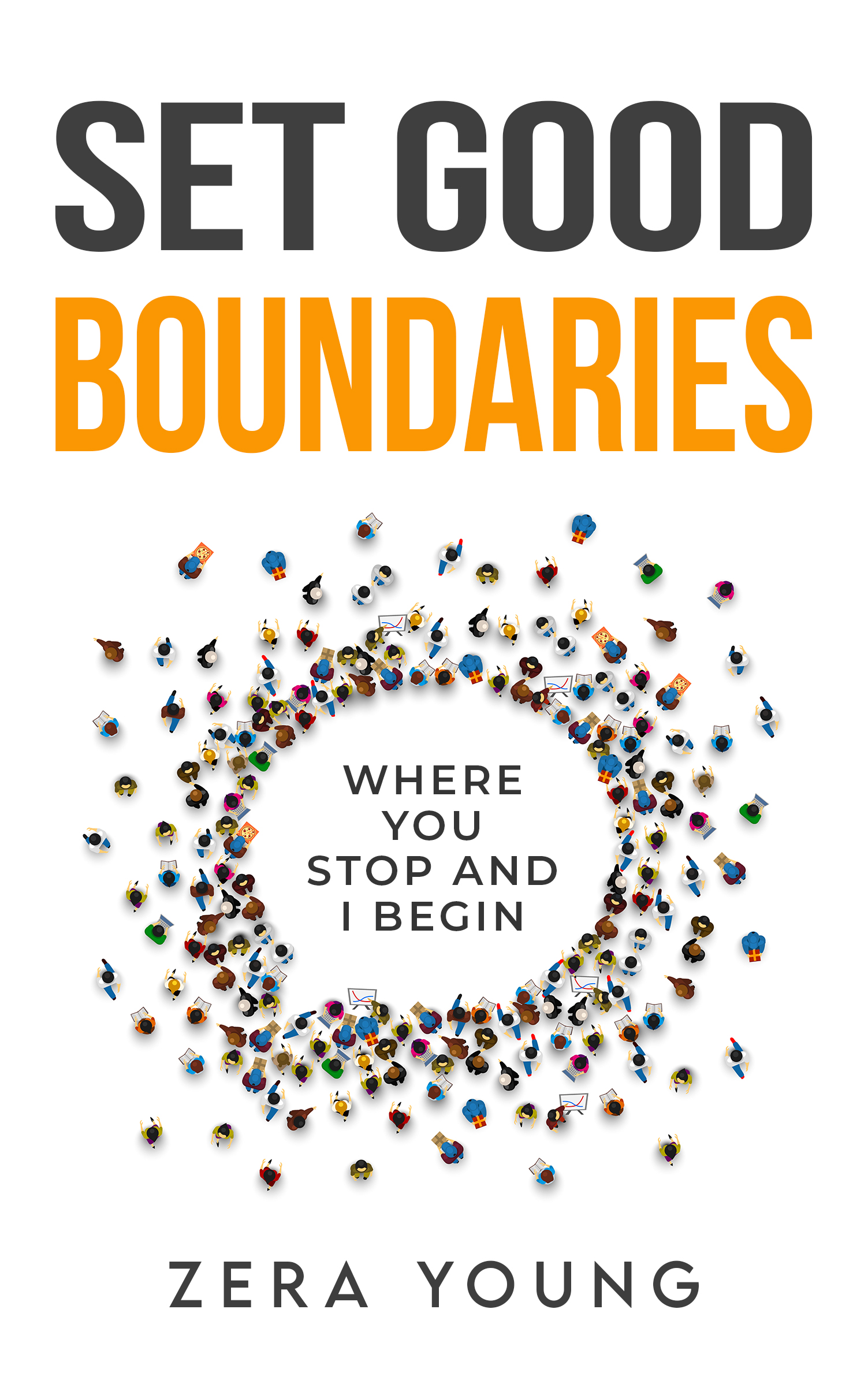 Set Good Boundaries: Where You Stop, And I Begin.  (Living Your Truth Book 3)