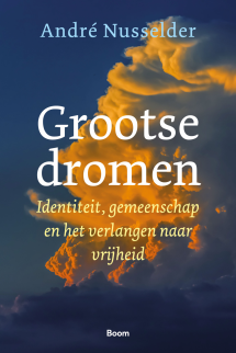 Grootse dromen. Identiteit, gemeenschap en het verlangen naar vrijheid