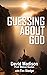 GUESSING ABOUT GOD (Ten Tough Problems in Christian Belief Book 1)