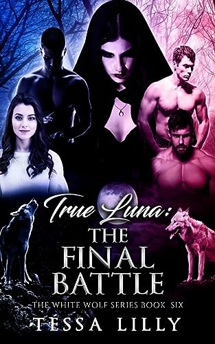 True Luna: The Final Battle (White Wolf #6)
