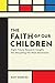 The Faith of Our Children: ...