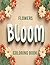 Bloom Flowers Coloring Book...