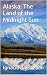 Alaska: The Land of the Mid...