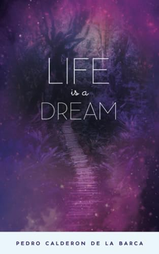 Life is a Dream: Original Spanish Baroque Play Scripture from 1656, the Spanish Golden Age