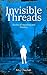 Invisible Threads: Stories ...