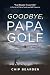 GOODBYE, PAPA GOLF: "The Ri...