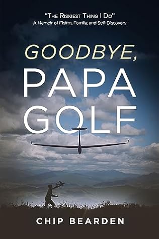 GOODBYE, PAPA GOLF: "The Riskiest Thing I Do" — A Memoir of Flying, Family, and Self-Discovery