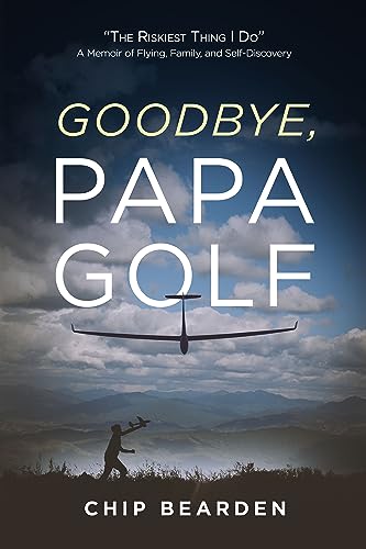 GOODBYE, PAPA GOLF: "The Riskiest Thing I Do" — A Memoir of Flying, Family, and Self-Discovery (Kindle Edition)