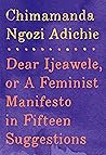 Dear Ijeawele, or a Feminist Manifesto in Fifteen Suggestions by Chimamanda Ngozi Adichie