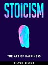 Stoicism: The Art of Happiness