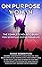 On Purpose Woman: The Complete Holistic Guide for Spiritual Entrepreneurs