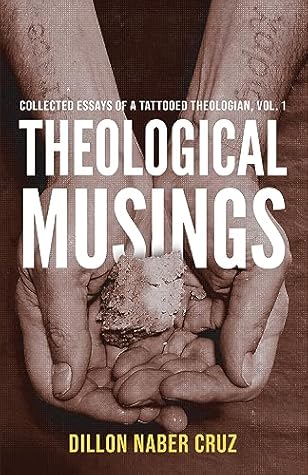Theological Musings: Collected Essays of a Tattooed Theologian, Vol. 1