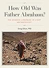 How Old Was Father Abraham?: The Genesis Lifespans in Light of Archaeology