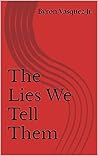 The Lies We Tell ...