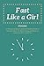 Fast Like a Girl Concise: . A Woman's Guide to Using the Healing Power of Fasting to Burn Fat, Boost Energy, and Balance Hormones (Pelz Collection)