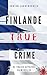 FINLANDE TRUE CRIME: De vraies affaires criminelles (True Crime International français t. 6) (French Edition)