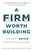 A Firm Worth Building: Running a Better Professional Business