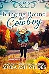 Bringing 'Round The Cowboy by Mora Ash Wildes