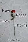How Roses Grow Thorns