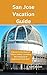 San Jose Vacation Guide: A ...