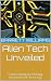 Alien Tech Unveiled by Barrett Williams Alien Tech Unveiled by Barrett Williams