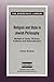 Religion and State in Jewish Philosophy: Models of Unity, Division, Collision and Subordination