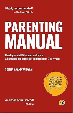 Parenting Manual: Developmental Milestones and More ... A handbook for parents of children from O to 7 years
